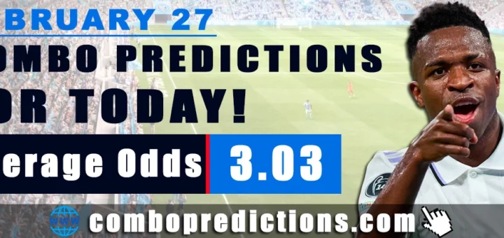 Combo Predictions For Today February 27, 2024 (Odd: 3.03)