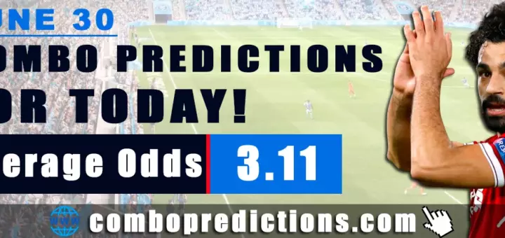 Combo Predictions For Today June 30, 2024 (Odd: 3.11)