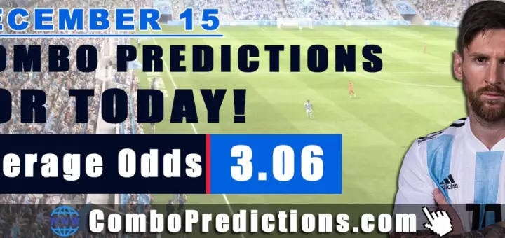 Combo Predictions For Today December 15, 2024 (Odd: 3.03)