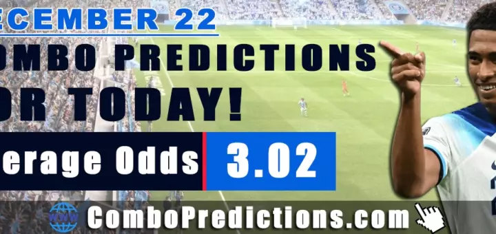 Combo Predictions For Today December 22, 2024 (Odd: 3.02)