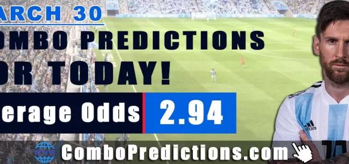 Combo Soccer Predictions for Today (March 30, 2025) – Total Odds 2.94!